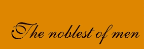 The noblest of men