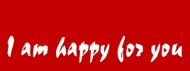 I am happy for you