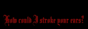 How could I stroke your ears?